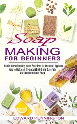 Edward Pennington Soap Making for Beginners (Taschenbuch) (US IMPORT)
