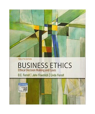 Business Ethics: Ethical Decision Making & Cases, John (Southern Illinois Univer
