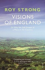 Visions of England: Or Why We Still Dream of a Place in the... - Sir Roy Strong