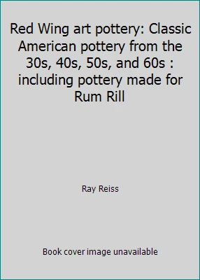Red Wing art pottery: Classic American pottery from the 30s, 40s, 50s, and...