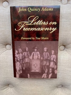 Letters on Freemasonry by John Quincy Adams and Texe Marrs (2001)