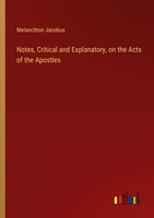 Notes, Critical And Explanatory, On The Acts Of The Apostles Melancthon Jacobus
