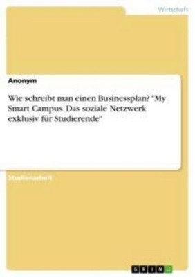 Wie schreibt man einen Businessplan? ''My Smart Campus. Das soziale Netzwerk exk