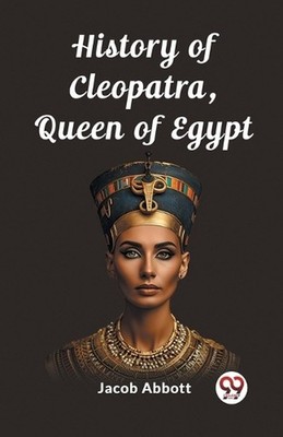 History of Cleopatra, Queen of Egypt (Edition2023) by Jacob Abbott Paperback Boo