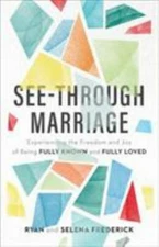 See-Through Marriage: Experiencing the Freedom and Joy of Being Fully Kno - GOOD