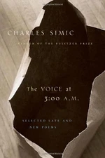 THE VOICE AT 3:00 A.M.: SELECTED LATE AND NEW POEMS By Charles Simic - Hardcover