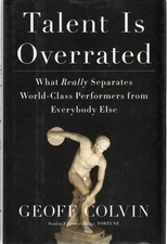 Talent Is Overrated: What Really Separates World-Class Performers from Every...
