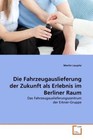 Die Fahrzeugauslieferung der Zukunft als Erlebnis im Berliner Raum von Martin Laupitz (2011, Taschenbuch)