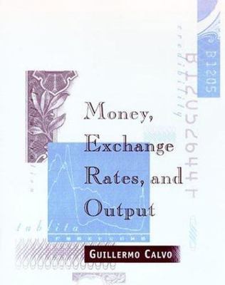 Money, Exchange Rates, and Output by Calvo, Guillermo