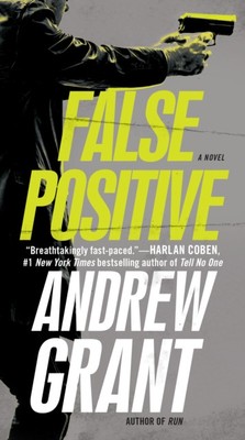 False Positive A Novel by Andrew Grant (Paperback Book)