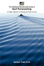 THE WETSAND WAVECAST GUIDE TO SURF FORECASTING: A SIMPLE By Nathan Todd Cool