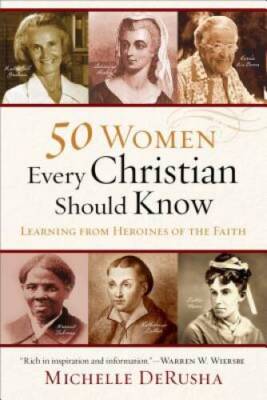 50 Women Every Christian Should Know: Learning from Heroines  - VERY GOOD