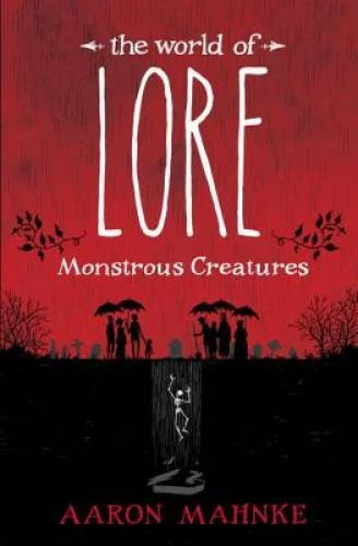 The World of Lore: Monstrous Creatures - Hardcover By Mahnke, Aaron - VERY GOOD