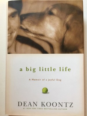 A Big Little Life: A Memoir of a Joyful Dog - hardcover Koontz, Dean