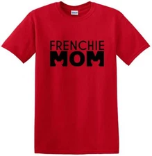 Frenchie Mom - T Shirt - French Bull Dog - short-sleeved T-shirt - FMS1