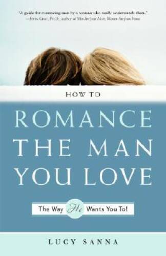 How to Romance the Man You Love The Way He Wants You To! - Paperback - GOOD