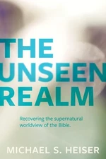 The Unseen Realm: Recovering the Su..., Michael S. Heis
