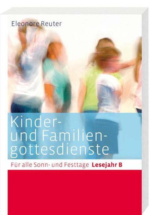 Kinder- Und Familiengottesdienste Für Alle Sonn- Und Festtage.