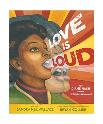 Love Is Loud: How Diane Nash Led the Civil Rights Movement, Sandra Neil Wallace
