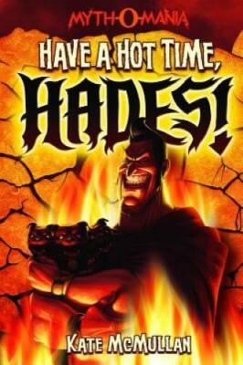 Have a Hot Time, Hades! (Myth-O-Mania) - Paperback By McMullan, Kate - VERY GOOD