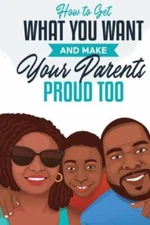 How to Get What You Want and Make Your Parents Proud Too by Matthews, Jonah, ...