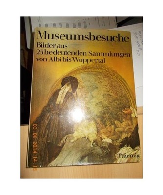 Museumsbesuche I. Bilder aus 25 bedeutenden Sammlungen von Albi bis Wuppertal, u