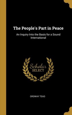 Tead - People's Part in Peace  An Inquiry Into the Basis for a Sound I - X555z