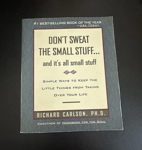 Don't Sweat The Small Stuff...And It's All...  By Richard Carlson Ph.D. 1997, PB