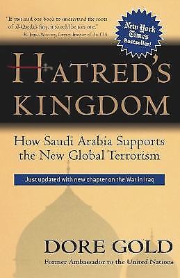 Hatred's Kingdom: How Saudi Arabia Supports the New Global Terrorism by Gold, D