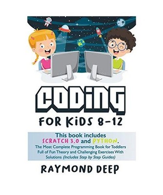 Coding For Kids 8-12: Scratch 3 And Python. The Most Complete Programming Book F