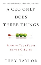 A CEO Only Does Three Things: Finding Your Focus in the C-Suite