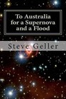 To Australia for a Supernova and a Flood: High Altitude Balloon in the Australian Outback by MR Steve Geller (Paperback / softback, 2011)