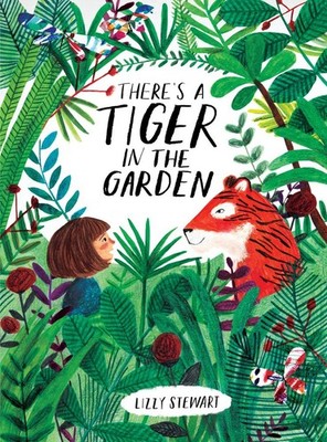 There's a Tiger in the Garden | Lizzy Stewart | englisch