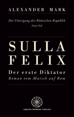 Sulla Felix - Roms erster Diktator - Der Marsch auf Rom 88 v. Chr. -...