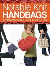 NOTABLE KNIT HANDBAGS: 6 PROJECTS WITH CABLES, ENTRELAC, By Carri Hammett VG