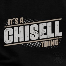 IT'S A CHISELL THING T-SHIRT name surname funny family gift idea