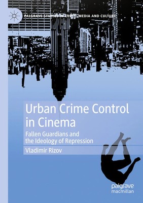 Urban Crime Control in Cinema Fallen Guardians and the Ideology of Repression