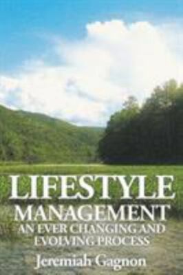 Lifestyle Management : An Ever Changing and Evolving Process by Jeremiah...