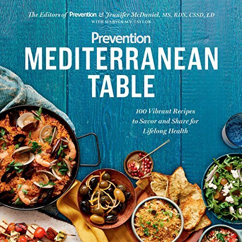 Prevention Mediterranean Table: 100 Vibrant Recipes to Savor Share for Lifelong