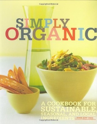 Simply Organic: A Cookbook for Sustainable, Seasonal, and Local Ingredients by