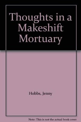 Thoughts in a Makeshift Mortuary, Hobbs, Jenny
