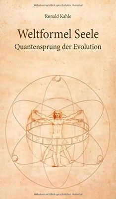 Weltformel Seele: Quantensprung der Evolution - Kahle, Ronald