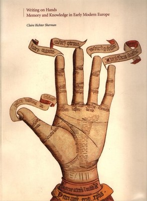 Writing on Hands : Memory and Knowledge in Early Modern Europe. Sherman, Claire
