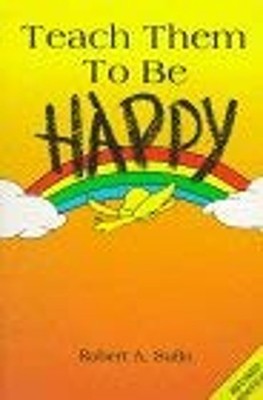 Teach Them to Be Happy Paperback Robert A. Sullo