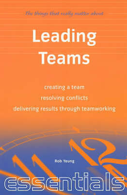 Leading Teams: Creating a Team - Resolving Conflicts - Delivering Results Throu