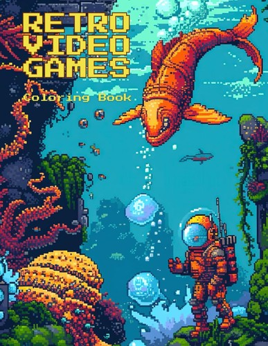 Retro Video Games Coloring Book: 8 Bit and 16 Bit Pixel Art Designs Inspired...