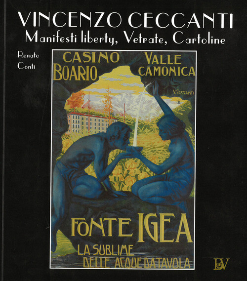Vincenzo Ceccanti. Manifesti Liberty, Vetrate, Cartoline - Renato Conti - 2017