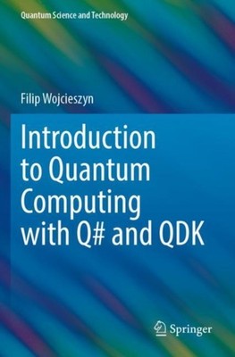 Introduction to Quantum Computing with Q# and QDK by Filip Wojcieszyn PAPERBACK