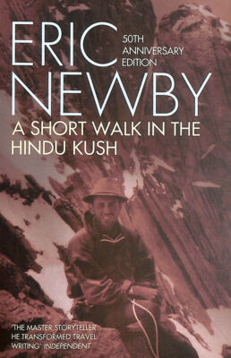 A Short Walk in the Hindu Kush (50th anniversary edition) by Newby, Eric