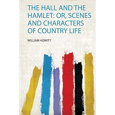 Hall and the Hamlet : Or, Scenes and Characters of Coun -  NEW William Howitt 20